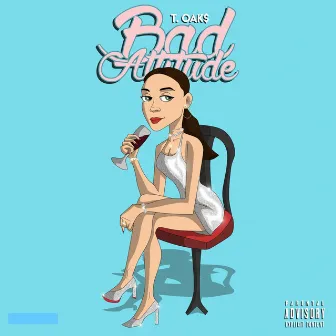 Bad Attitude by T.OAK$