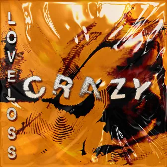 CRAZY by Loveloss