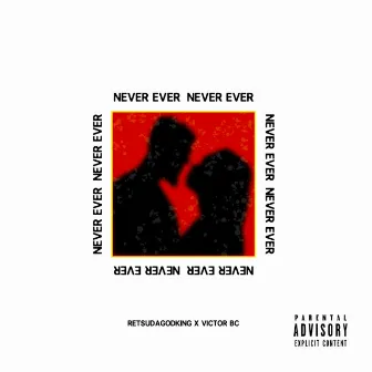 Never Ever by RetsuDaGodKing