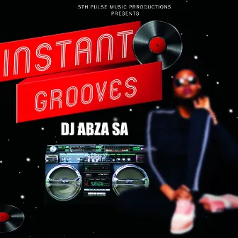 Instant Grooves by Dj Abza SA