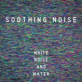 White Noise and Water by Soothing Noise