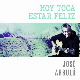 Hoy Toca Estar Feliz by José Arbulú