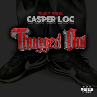 Thugged Out by Casper Loc