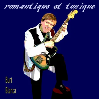 Romantique et tonique by Burt Blanca