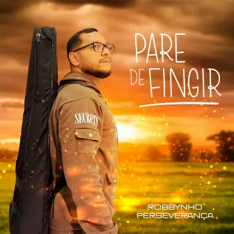 Pare De Fingir by Robbynho Perseverança