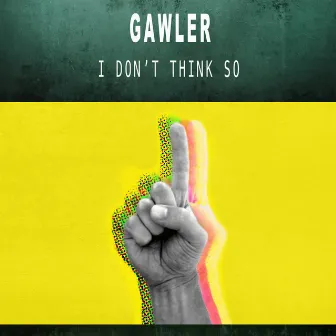 I Don't Think So by Gawler