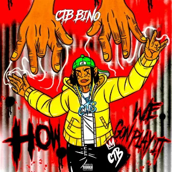 How We Gon Play It by CTB Bino