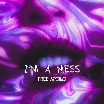 I'm A Mess by Free Apollo