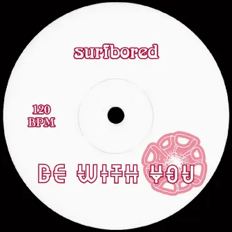 BE WITH YOU by surfbored.