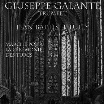 Jean-Baptiste Lully: Marche pour la cérémonie des Turcs for 4 Trumpets, Organ, Harpsichord and Timpani by Giuseppe Galante