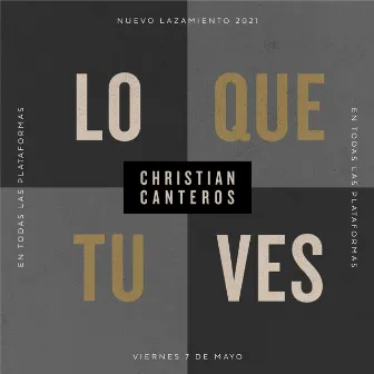 Lo Que Tu Ves by Christian Canteros