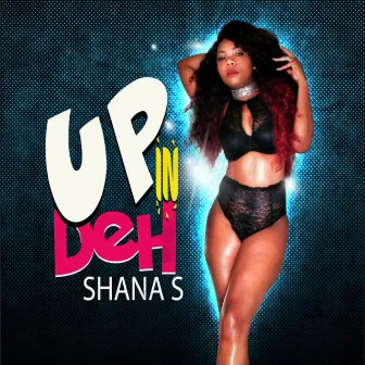 Up In Deh by Shana S