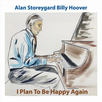 I Plan to Be Happy Again by Alan Storeygard