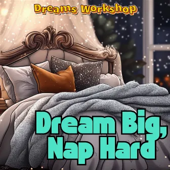 Dream Big, Nap Hard by 