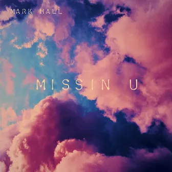 Missin U by Mark Hall