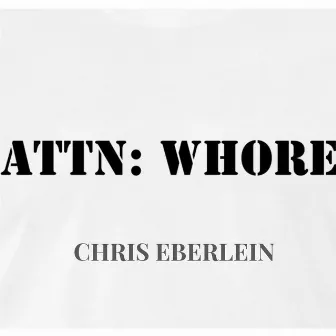 Attn: Whore by Chris Eberlein