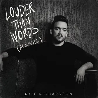 Louder Than Words (Acoustic) by Kyle Richardson