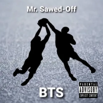 BTS by Mr. Sawed-Off