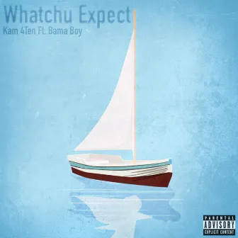 Whatchu Expect by Kam 4Ten