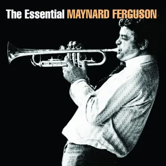 The Essential Maynard Ferguson by Maynard Ferguson