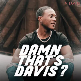 Damn That's Davis? by V.Davis