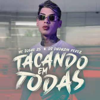 Tacando em Todas by Mc Josue Zs