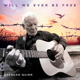 Will We Ever Be Free by Brendan Quinn