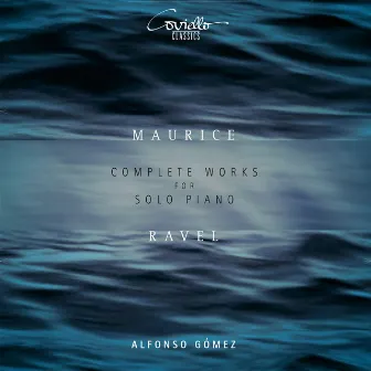 Ravel: Complete Works for Solo Piano by Alfonso Gómez