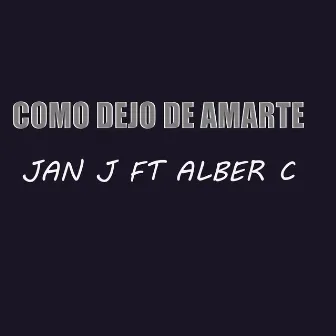 Cómo Dejo de Amarte by JAN J EL ORIGINAL