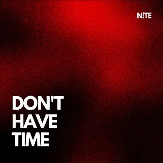 Don't Have Time by N!TE