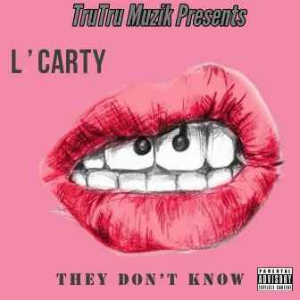 They Dont Know by L'carty