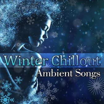 Winter Chillout Ambient Songs: Electronic Music for Relaxed Winter Days & Nights, Cool Lounge Moments, Frozen Time by Winter Chill Night