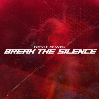 Break The Silence by Breathe Atlantis