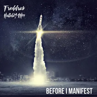 Before I MANIFEST by Freddrick Halleluyah!!!