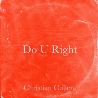 Do U Right by Christian Cullen