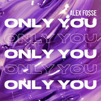 Only You by Alex Fosse