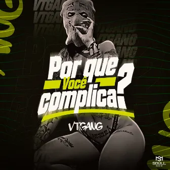 Por que Você Complica? by VTGANG