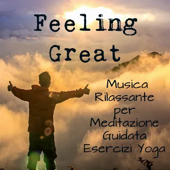 Feeling Great - Musica Rilassante Piano Bar per Meditazione Guidata Esercizi Yoga con Suoni Meditativi Strumentali New Age by Pure Relaxing Spa Music