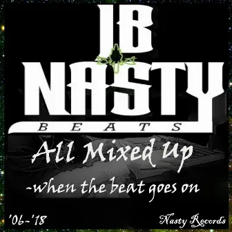 All Mixed Up (When The Beat Goes On) by JB Nasty