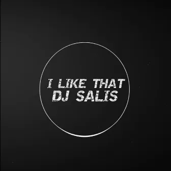 I LIKE THAT by DJ SALIS