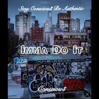 Imma Do It by Consciou$