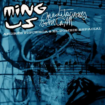 Ming Us (meditaciones sobre Ch. M.) by El Zombie Espacial