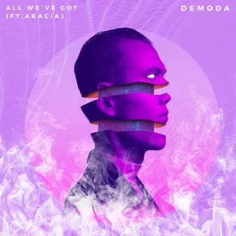 All We've Got by DeModa