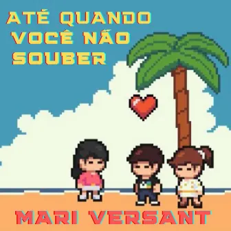 Até Quando Você Não Souber by Mari Versant