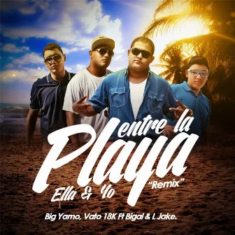 Entre la Playa Ella y Yo (Oficial Remix) [feat. Bigal & L Jake] by Big Yamo