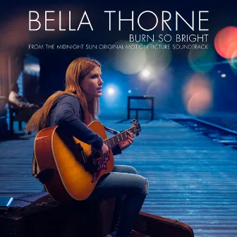 Burn So Bright (Single from Midnight Sun Soundtrack) by Bella Thorne