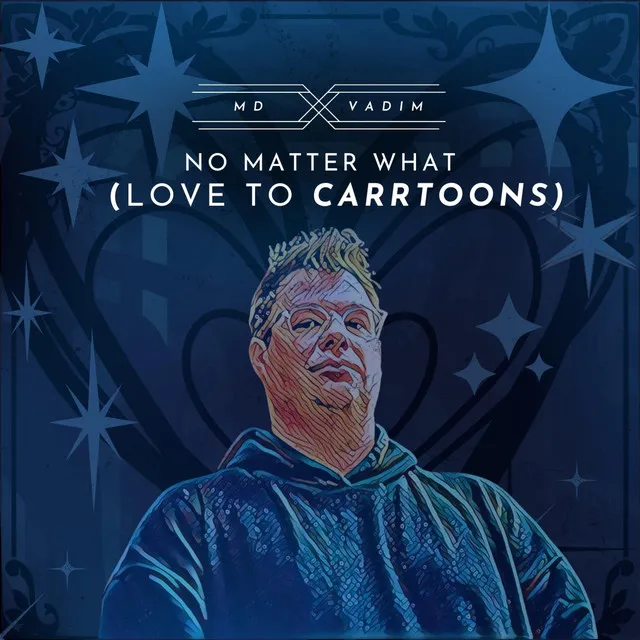 No Matter What (Love To CARRTOONS)