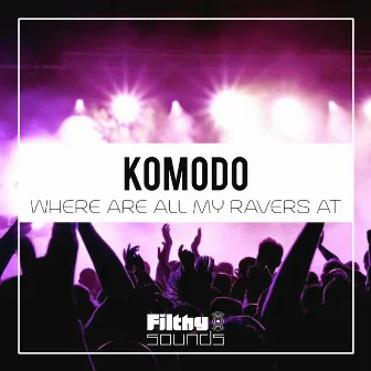 Where Are All My Ravers At by Komodo