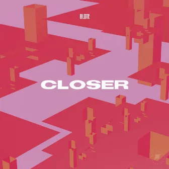 Closer by BLOTE