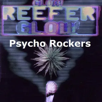 Glow Reefer Glow by Psycho Rockers